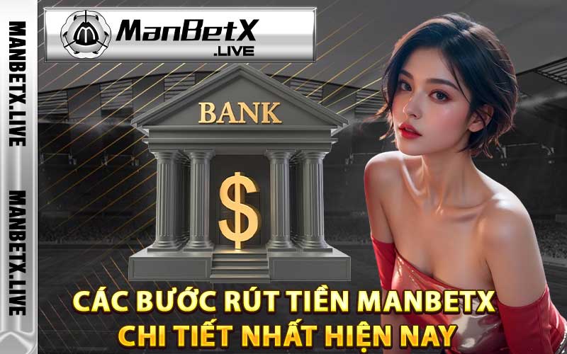 Các bước rút tiền Manbetx chi tiết nhất hiện nay