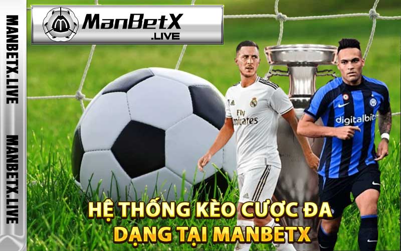 Hệ thống kèo cược đa dạng tại Manbetx